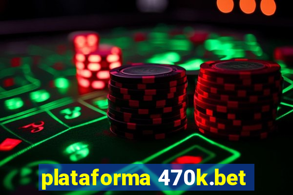 plataforma 470k.bet